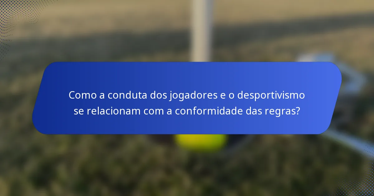 Como a conduta dos jogadores e o desportivismo se relacionam com a conformidade das regras?
