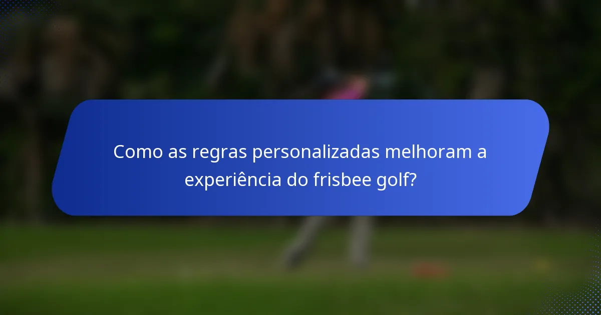 Como as regras personalizadas melhoram a experiência do frisbee golf?