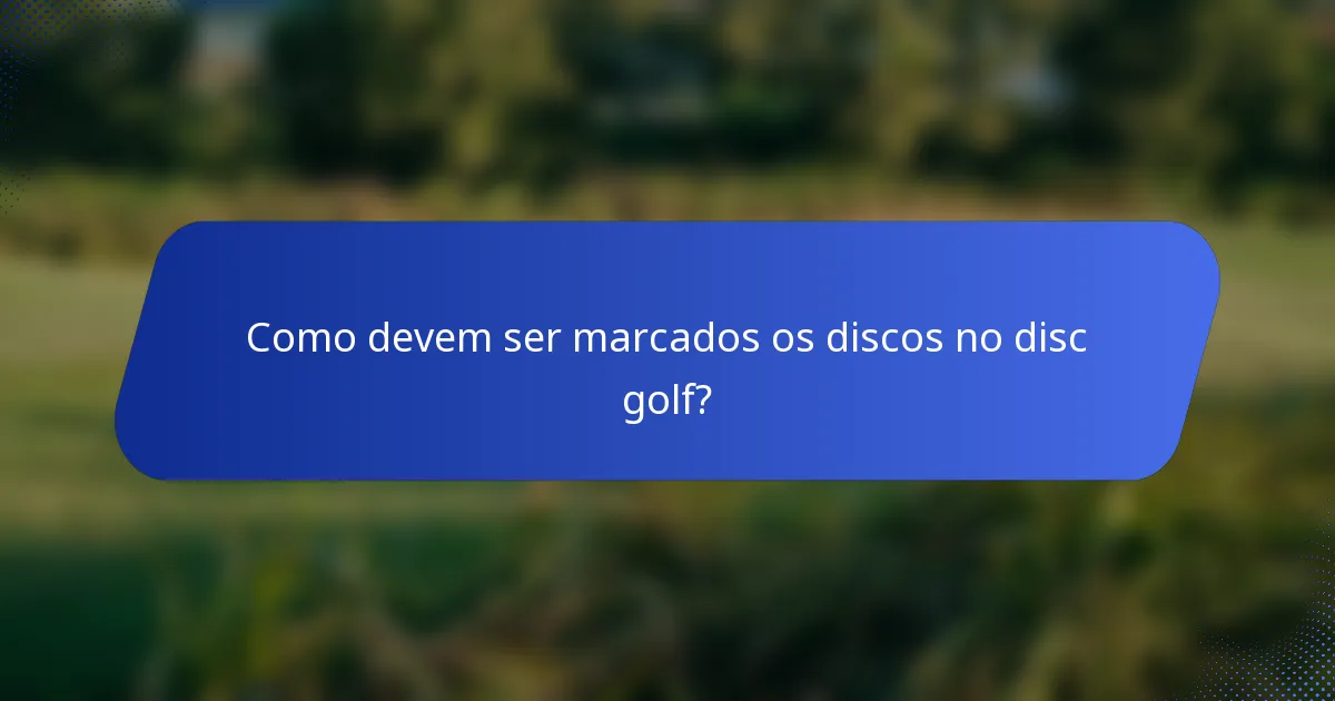 Como devem ser marcados os discos no disc golf?