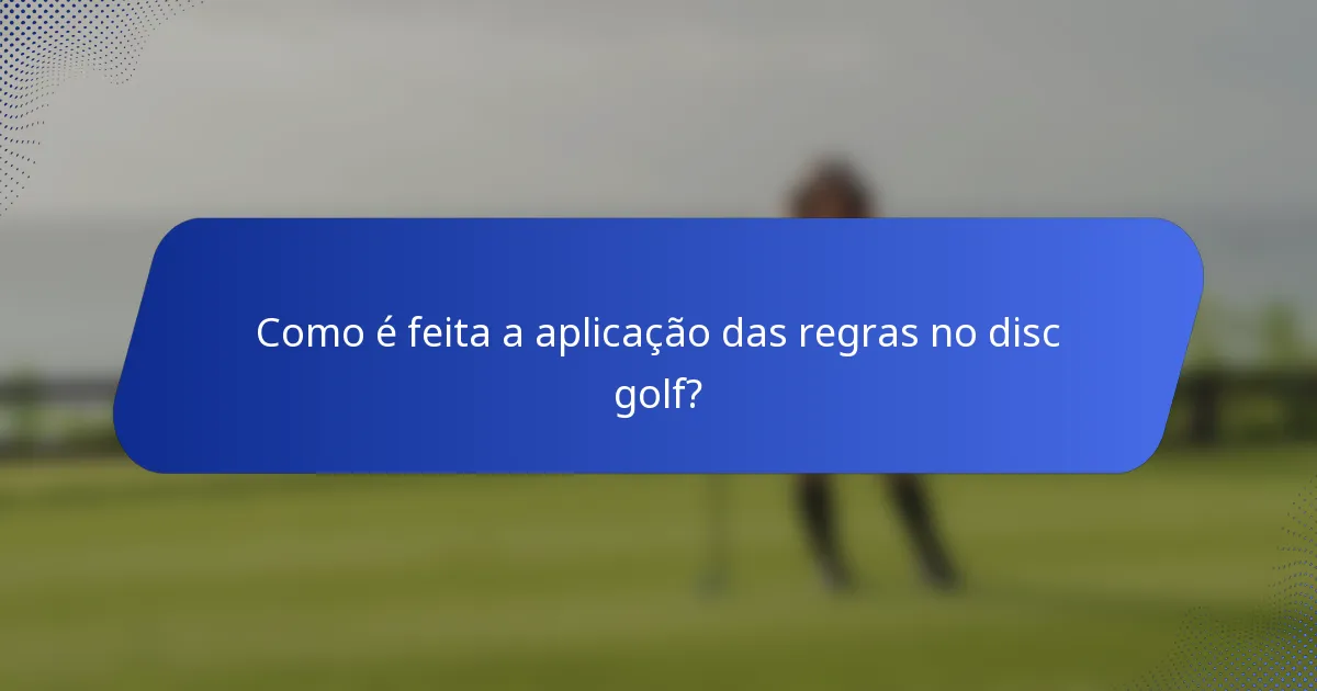 Como é feita a aplicação das regras no disc golf?