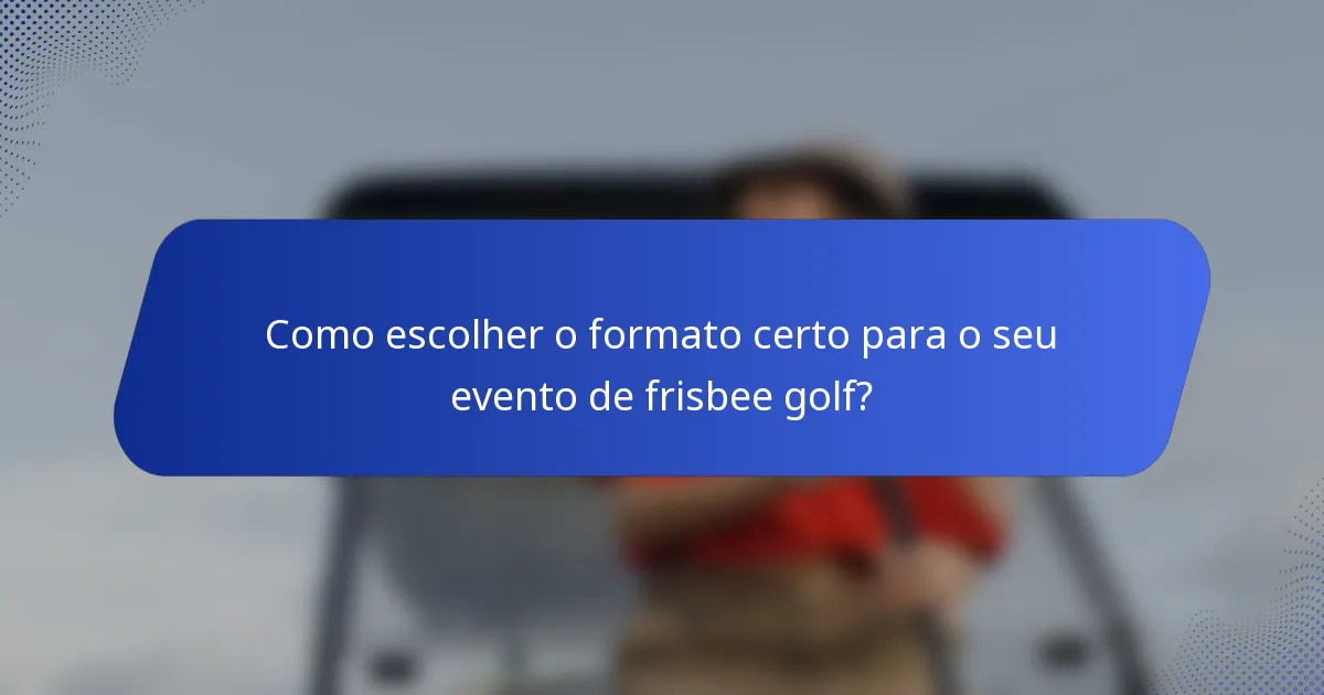 Como escolher o formato certo para o seu evento de frisbee golf?