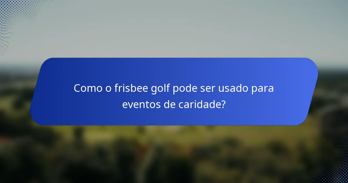 Como o frisbee golf pode ser usado para eventos de caridade?
