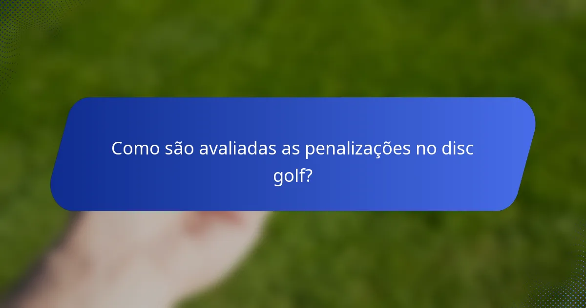Como são avaliadas as penalizações no disc golf?