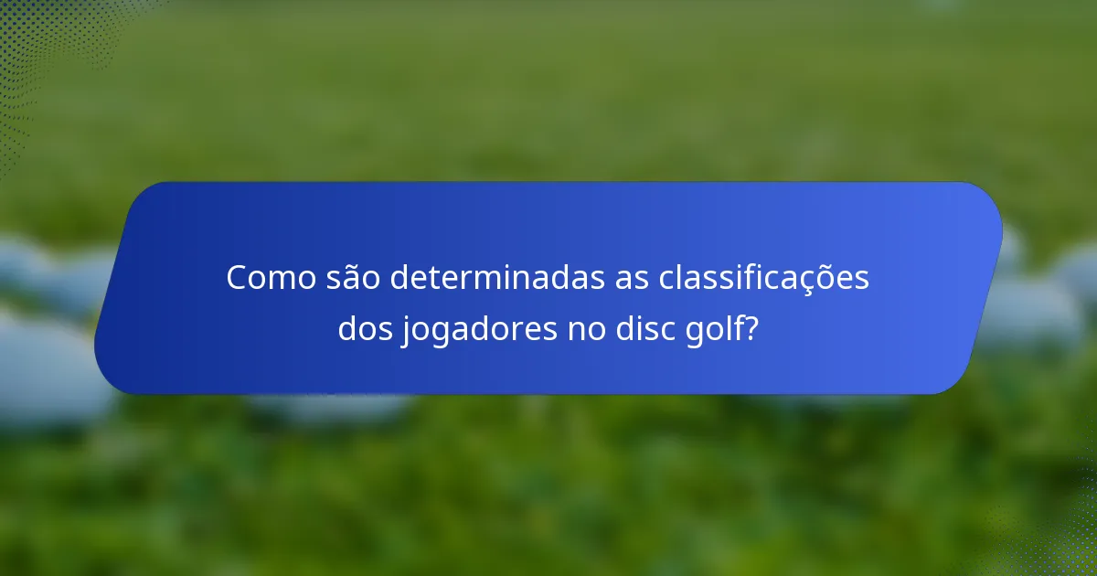 Como são determinadas as classificações dos jogadores no disc golf?