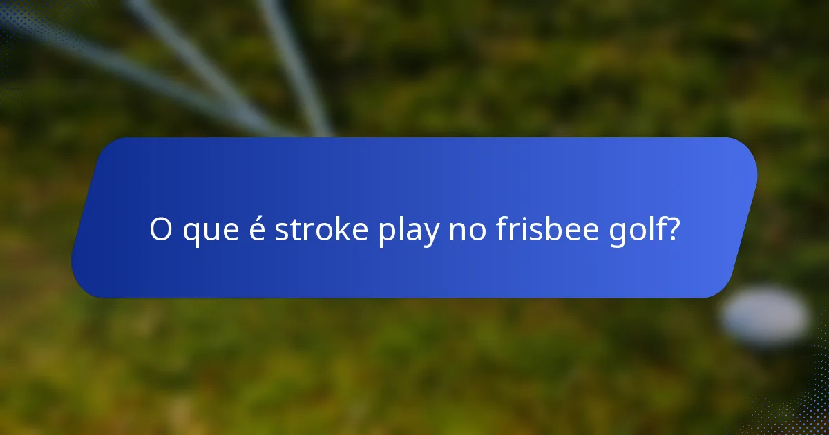 O que é stroke play no frisbee golf?