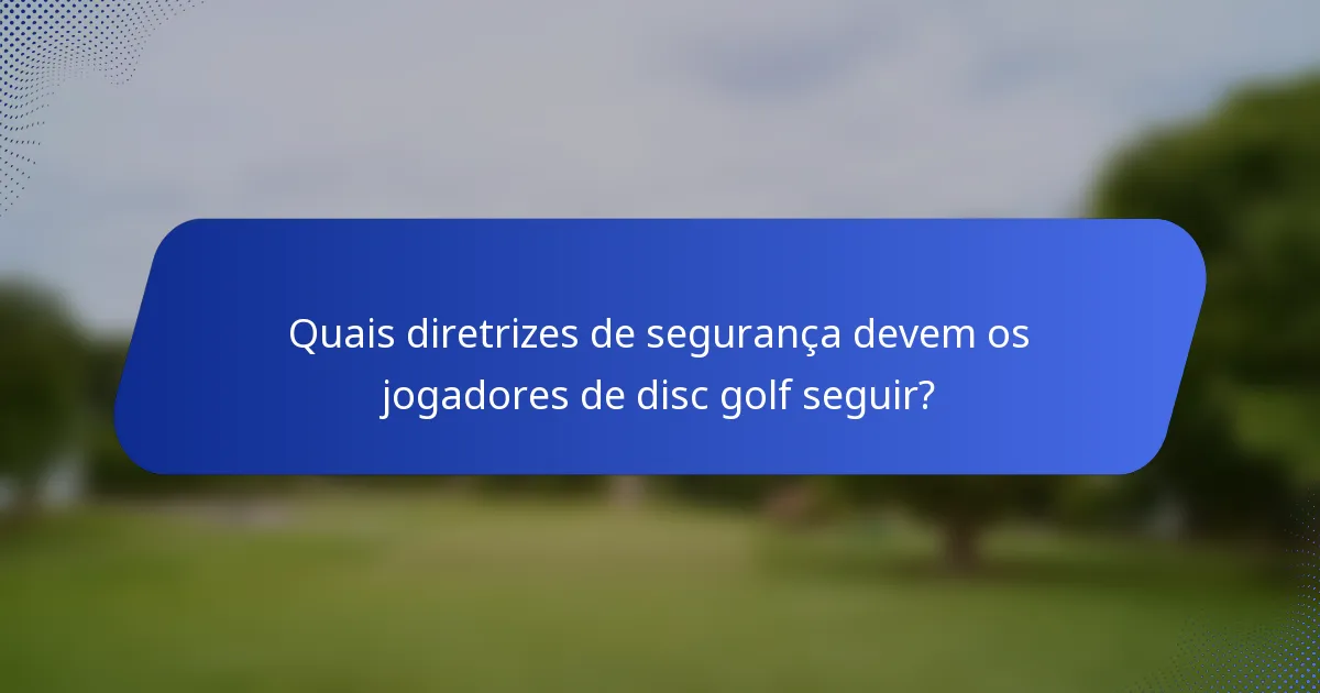 Quais diretrizes de segurança devem os jogadores de disc golf seguir?