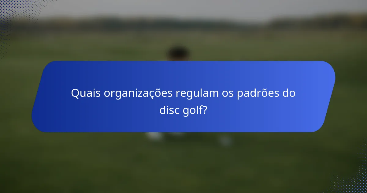 Quais organizações regulam os padrões do disc golf?