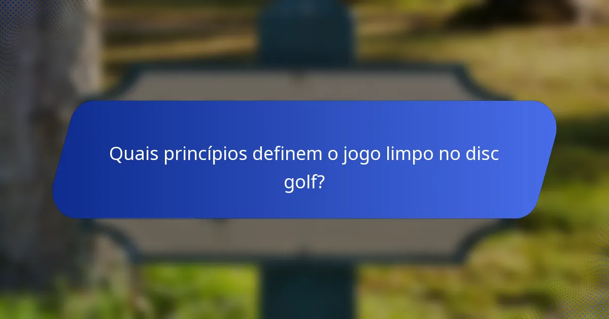Quais princípios definem o jogo limpo no disc golf?