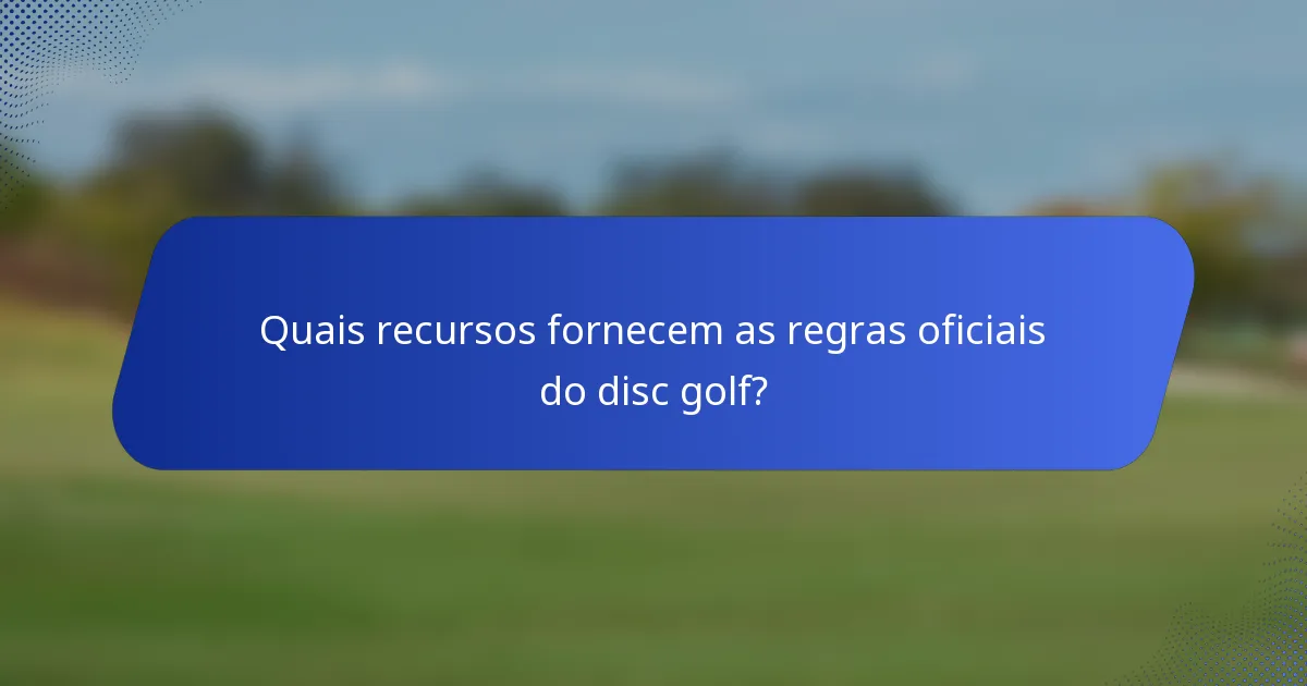 Quais recursos fornecem as regras oficiais do disc golf?