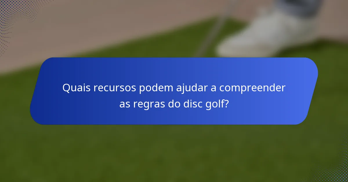 Quais recursos podem ajudar a compreender as regras do disc golf?
