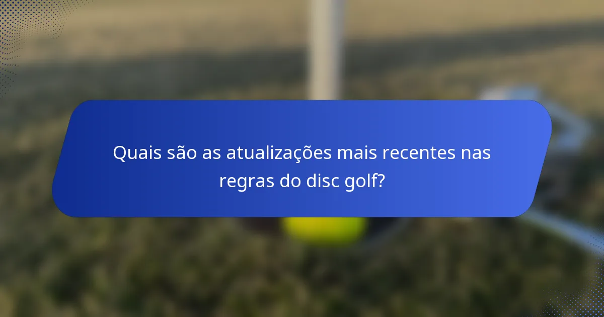 Quais são as atualizações mais recentes nas regras do disc golf?