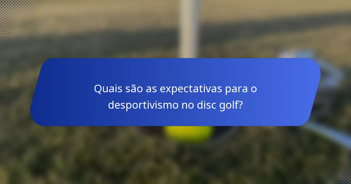 Quais são as expectativas para o desportivismo no disc golf?