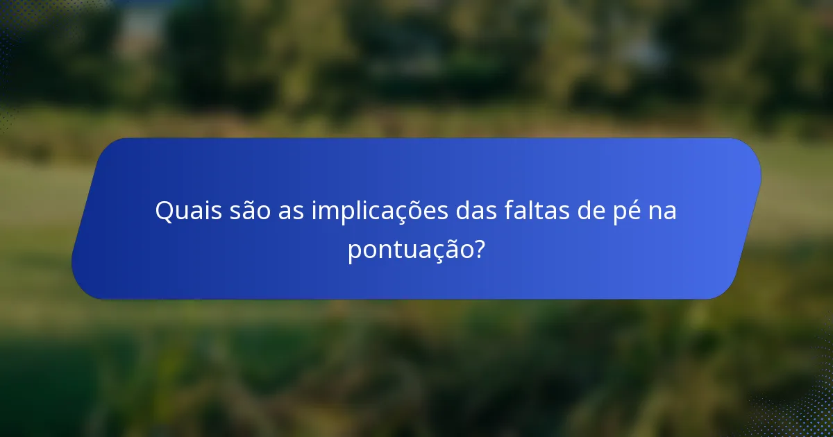 Quais são as implicações das faltas de pé na pontuação?