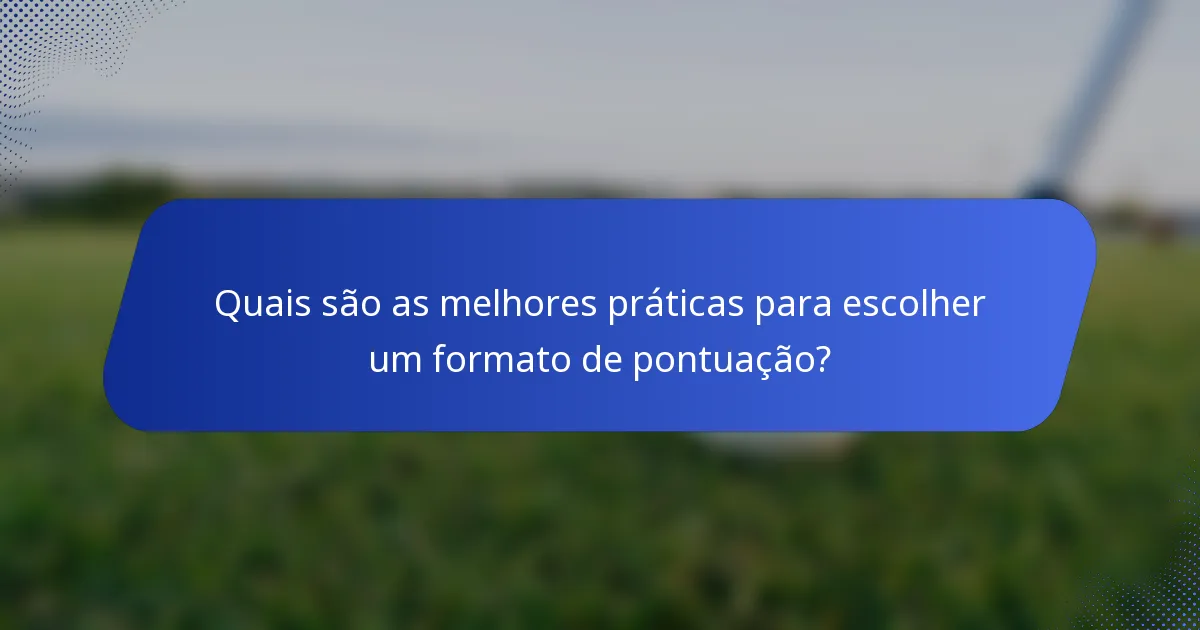 Quais são as melhores práticas para escolher um formato de pontuação?