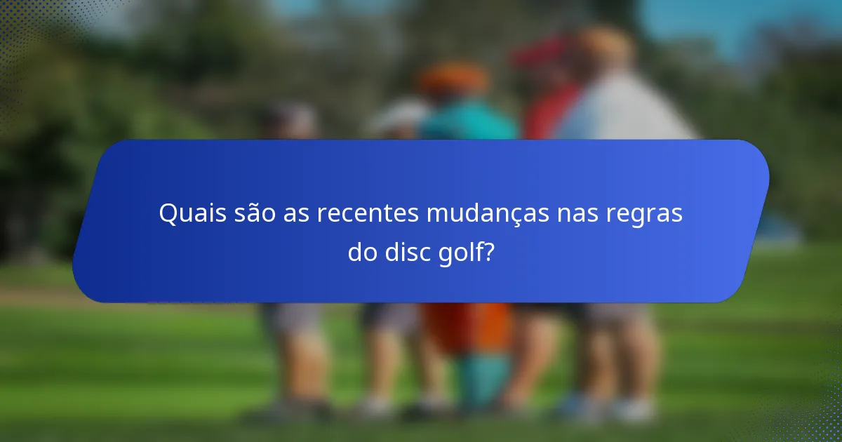 Quais são as recentes mudanças nas regras do disc golf?