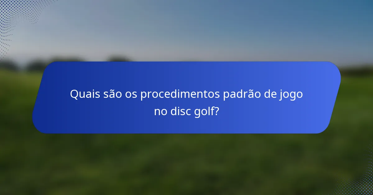 Quais são os procedimentos padrão de jogo no disc golf?