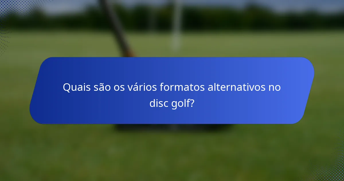 Quais são os vários formatos alternativos no disc golf?