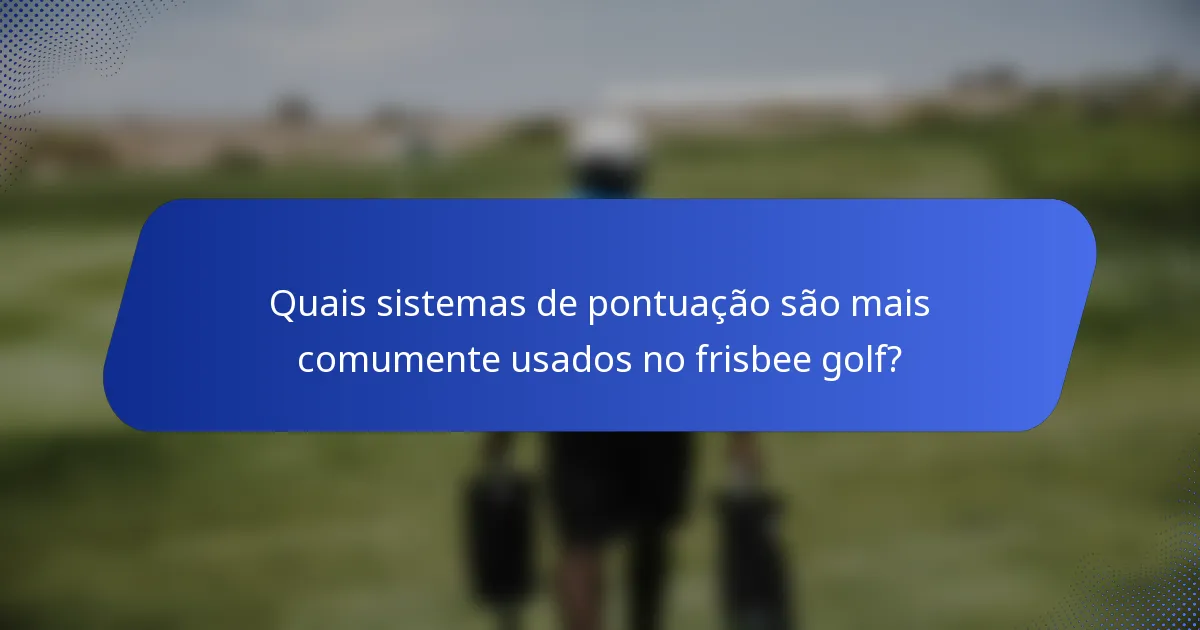 Quais sistemas de pontuação são mais comumente usados no frisbee golf?