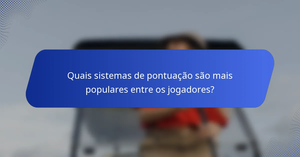 Quais sistemas de pontuação são mais populares entre os jogadores?