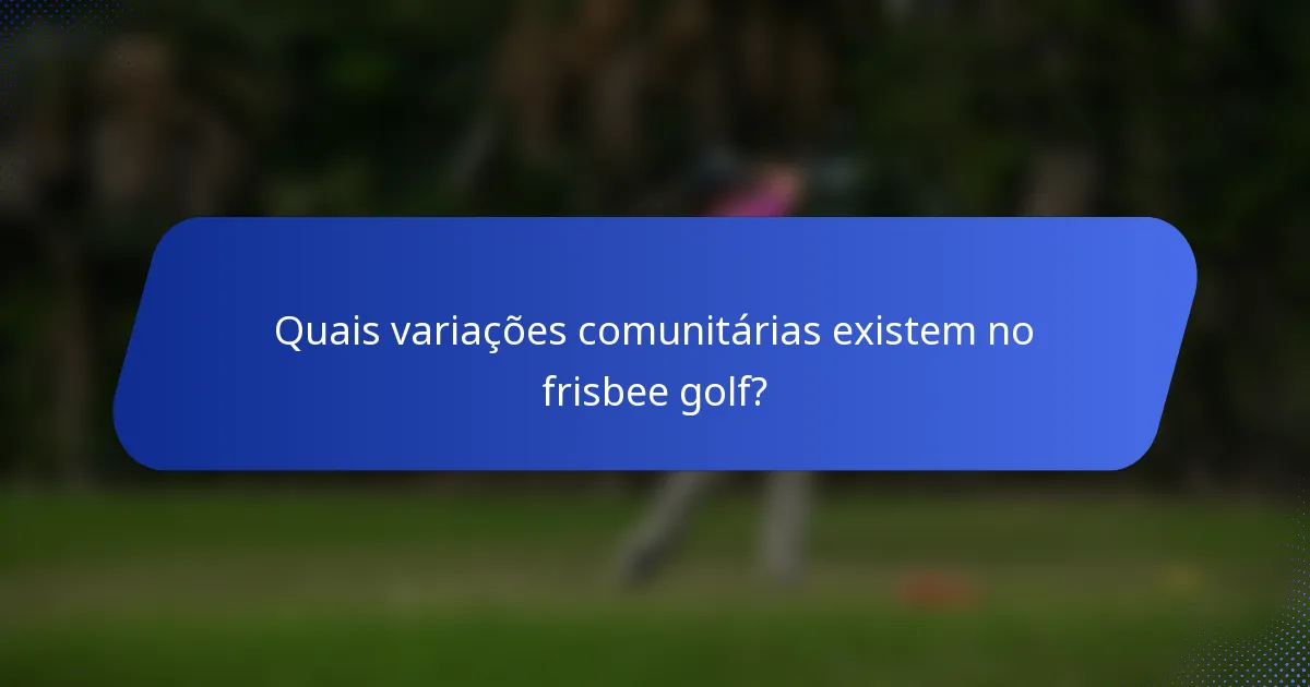 Quais variações comunitárias existem no frisbee golf?