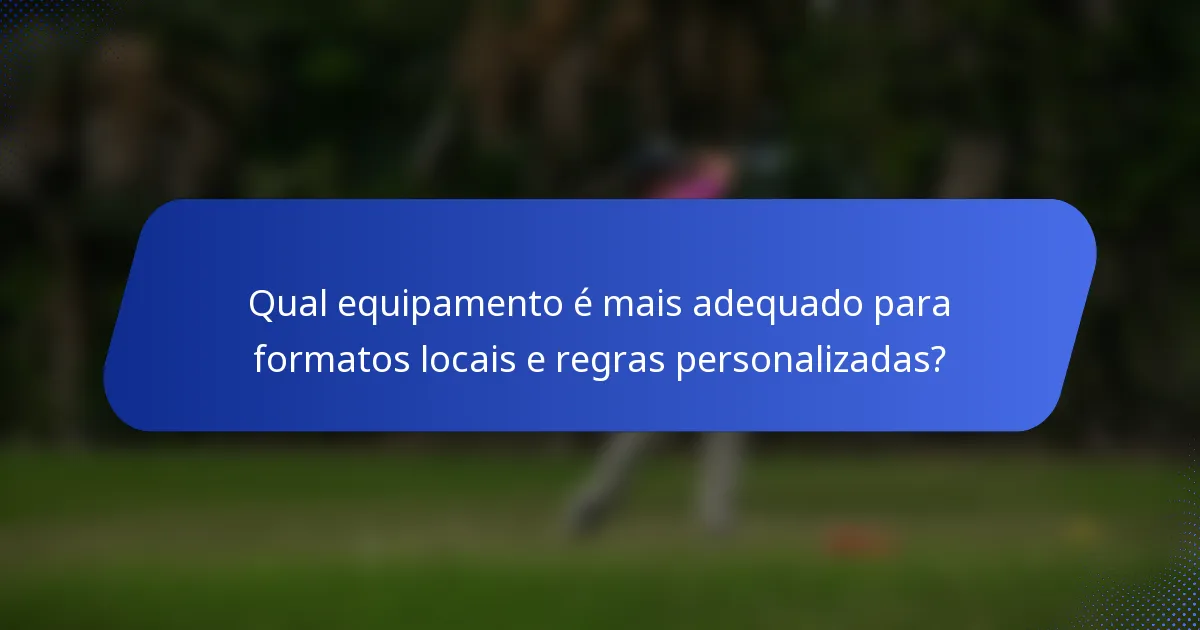 Qual equipamento é mais adequado para formatos locais e regras personalizadas?