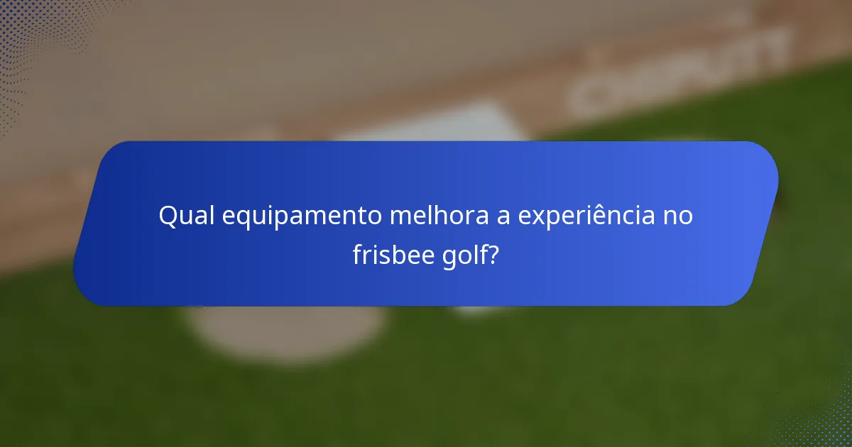 Qual equipamento melhora a experiência no frisbee golf?